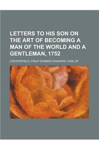 Letters to His Son on the Art of Becoming a Man of the World and a Gentleman, 1752