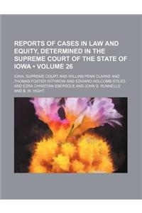 Reports of Cases in Law and Equity, Determined in the Supreme Court of the State of Iowa (Volume 26)