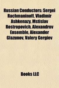 Russian Conductors: Sergei Rachmaninoff, Vladimir Ashkenazy, Mstislav Rostropovich, Alexandrov Ensemble, Alexander Glazunov, Valery Gergie