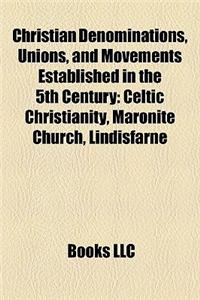 Christian Denominations, Unions, and Movements Established in the 5th Century