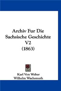 Archiv Fur Die Sachsische Geschichte V2 (1863)