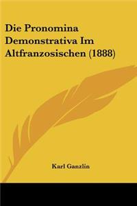 Die Pronomina Demonstrativa Im Altfranzosischen (1888)