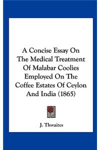 A Concise Essay on the Medical Treatment of Malabar Coolies Employed on the Coffee Estates of Ceylon and India (1865)