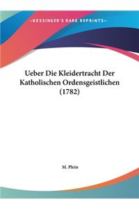Ueber Die Kleidertracht Der Katholischen Ordensgeistlichen (1782)