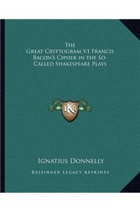 The Great Cryptogram V1 Francis Bacon's Cipher in the So-Called Shakespeare Plays