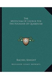 Mysticism of George Fox the Founder of Quakerism