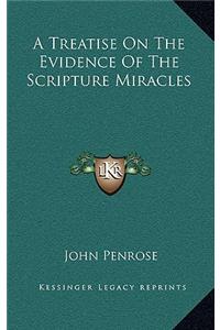 A Treatise on the Evidence of the Scripture Miracles