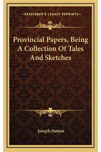 Provincial Papers, Being a Collection of Tales and Sketches