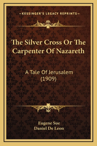 The Silver Cross or the Carpenter of Nazareth