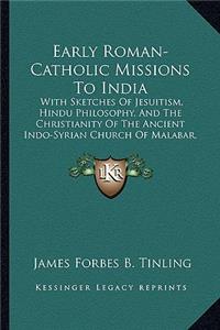 Early Roman-Catholic Missions to India: With Sketches of Jesuitism, Hindu Philosophy, and the Christianity of the Ancient Indo-Syrian Church of Malabar, a Historical Essay (1871)