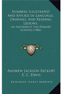Numbers Illustrated and Applied in Language, Drawing, and Reading Lessons.