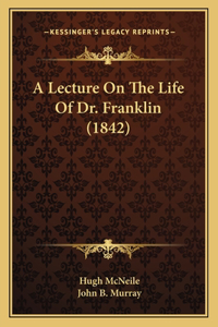 A Lecture On The Life Of Dr. Franklin (1842)