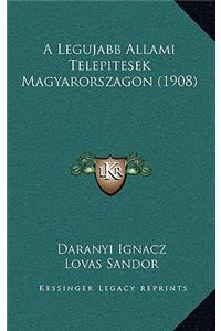 A Legujabb Allami Telepitesek Magyarorszagon (1908)