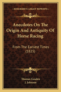 Anecdotes On The Origin And Antiquity Of Horse Racing
