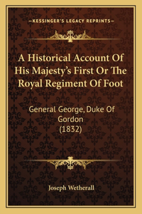 A Historical Account Of His Majesty's First Or The Royal Regiment Of Foot