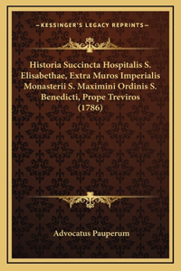Historia Succincta Hospitalis S. Elisabethae, Extra Muros Imperialis Monasterii S. Maximini Ordinis S. Benedicti, Prope Treviros (1786)