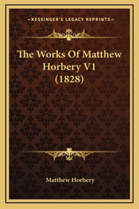 The Works Of Matthew Horbery V1 (1828)