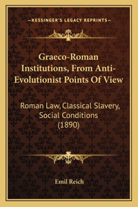 Graeco-Roman Institutions, From Anti-Evolutionist Points Of View