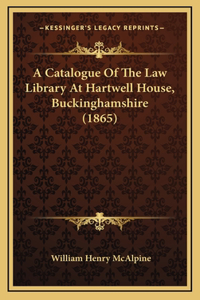 A Catalogue Of The Law Library At Hartwell House, Buckinghamshire (1865)