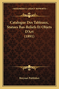 Catalogue Des Tableaux, Statues Bas-Reliefs Et Objets D'Art (1891)