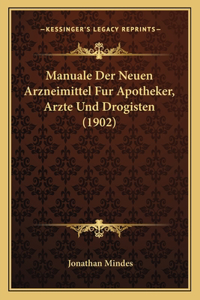 Manuale Der Neuen Arzneimittel Fur Apotheker, Arzte Und Drogisten (1902)