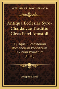 Antiqua Ecclesiae Syro-Chaldaicae Traditio Circa Petri Apostoli