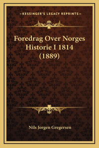 Foredrag Over Norges Historie I 1814 (1889)