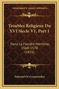 Troubles Religieux Du XVI Siecle V1, Part 1
