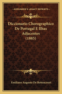 Diccionario Chorographico De Portugal E Ilhas Adjacentes (1885)