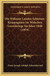 Die Wiltauer Landes-Schutzen-Kompagnien Im Walschen Grenzkriege Im Jahre 1848 (1854)