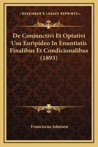 De Conjunctivi Et Optativi Usu Euripideo In Enuntiatis Finalibus Et Condicionalibus (1893)
