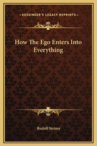 How The Ego Enters Into Everything