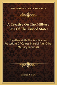 Treatise On The Military Law Of The United States