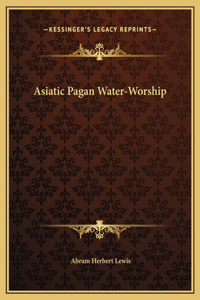 Asiatic Pagan Water-Worship