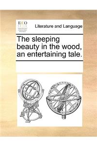 The Sleeping Beauty in the Wood, an Entertaining Tale.