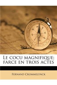 Le Cocu Magnifique; Farce En Trois Actes