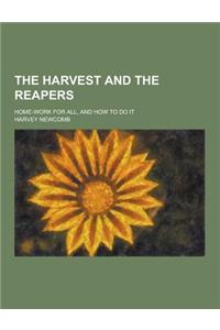 The Harvest and the Reapers; Home-Work for All, and How to Do It