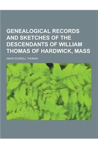 Genealogical Records and Sketches of the Descendants of William Thomas of Hardwick, Mass