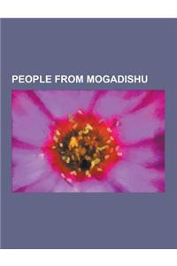 People from Mogadishu: Hassan Abshir Farah, Ayaan Hirsi Ali, K'Naan, Mo Farah, Omar Abdirashid Ali Sharmarke, Iman, Fatima Siad, Rageh Omaar,