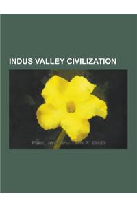 Indus Valley Civilization: Indus River, Mortimer Wheeler, John Marshall, Ghaggar-Hakra River, Indus Script, Jonathan Mark Kenoyer, Ochre Coloured