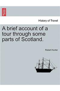 Brief Account of a Tour Through Some Parts of Scotland.