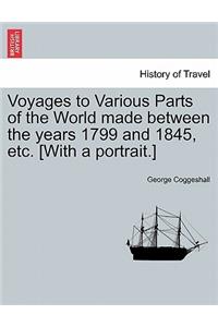 Voyages to Various Parts of the World Made Between the Years 1799 and 1845, Etc. [With a Portrait.]