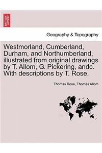 Westmorland, Cumberland, Durham, and Northumberland, illustrated from original drawings by T. Allom, G. Pickering, andc. With descriptions by T. Rose.