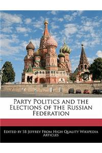 Party Politics and the Elections of the Russian Federation