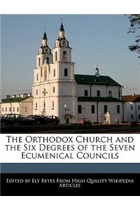 The Orthodox Church and the Six Degrees of the Seven Ecumenical Councils