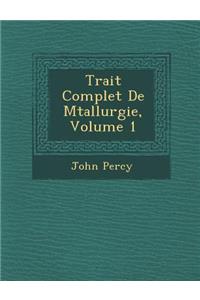 Trait? Complet De M?tallurgie, Volume 1