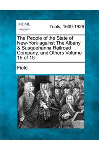 People of the State of New-York against The Albany & Susquehanna Railroad Company, and Others Volume 15 of 15