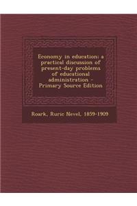 Economy in Education; A Practical Discussion of Present-Day Problems of Educational Administration