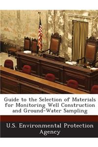 Guide to the Selection of Materials for Monitoring Well Construction and Ground-Water Sampling