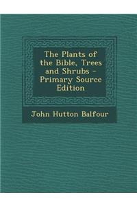 The Plants of the Bible, Trees and Shrubs